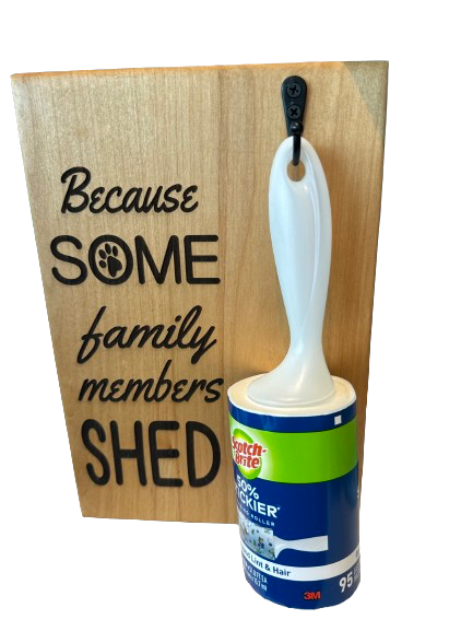 "Because Some Family Members Shed" Lint Roller Holder