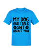 "My Dog and I Talk Sh*t About You" T-Shirt
