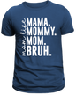 Mom Life T-Shirt – "MAMA. MOMMY. MOM. BRUH."